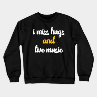 I miss hugs and live music Crewneck Sweatshirt